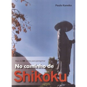 NO CAMINHO DE SHIKOKU - Mais de 88 Razões para Peregrinar - Edição Comemorativa de 10 Anos